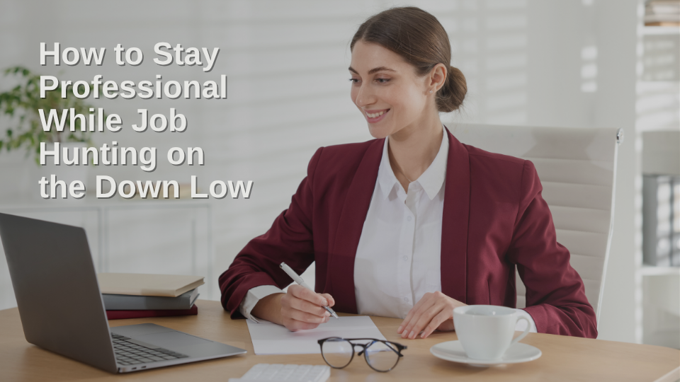 How to Stay Professional While Job Hunting on the Down Low