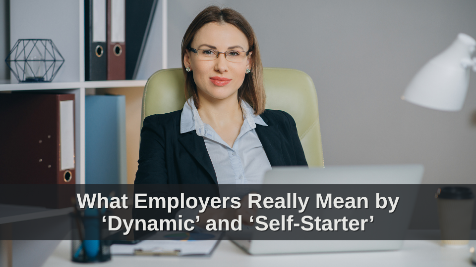What Employers Really Mean by “Dynamic” and “Self-Starter”